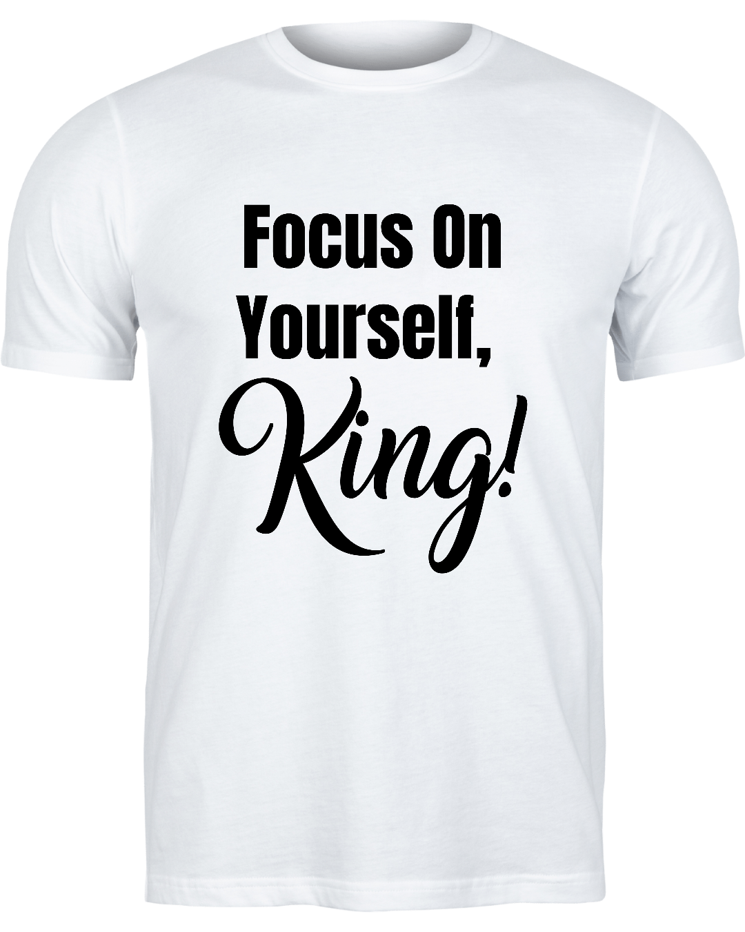 Focus On Yourself King T-shirt