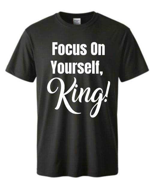 Focus On Yourself King T-shirt